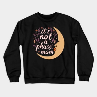 its not a phase mom Crewneck Sweatshirt